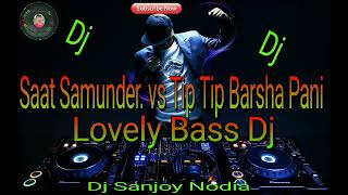 Saat Samundar vs Tip Tip Barsa Pani High Bass jBl Dj [upl. by Imar130]