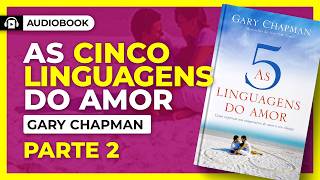 🎧 AUDIOBOOK As 5 Linguagens do Amor  Gary Chapman 📚 VÍDEO 02 CULTIVANDO O AMOR 🎙️ Voz Humana [upl. by Annohsal]