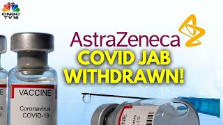 AstraZenecas COVID Vaccine Withdrawn Due To Surplus Of New Vaccines  N18G  CNBC TV18 [upl. by Ellehcsar]