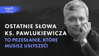 Ostatnie słowa ks PIOTRA PAWLUKIEWICZA To przesłanie które musisz usłyszeć  Podcast [upl. by Haneeja757]