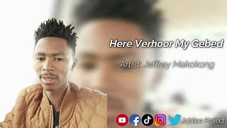 Jeffrey Makokong  Here Verhoor My Gebed [upl. by Owena]