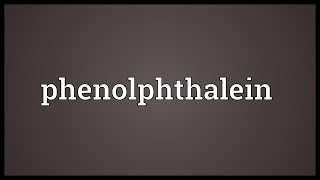 Phenolphthalein Meaning [upl. by Nilatak]