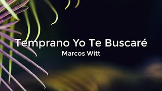 Marcos Witt  Temprano Yo Te Buscare LetraLyrics [upl. by Anitsua419]