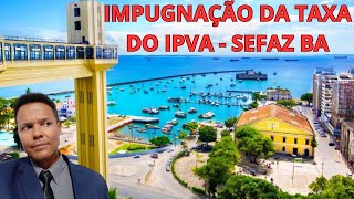 Como fazer IMPUGNAÃ‡ÃƒO da TAXA de IPVA na SEFAZ da BAHIA [upl. by Tulley955]