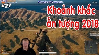 PUBG KHOẢNH KHẮC ẤN TƯỢNG NHẤT NĂM 2018 [upl. by Tsenrae]