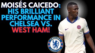 Moisés Caicedo His Brilliant Performance in Chelsea vs West Ham [upl. by Ynnahc]