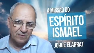 A missão do Espírito Ismael  Jorge Elarrat [upl. by Rehpotsirh]