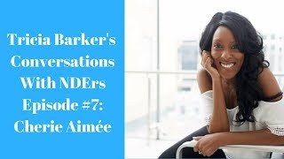 Tricia Barkers Conversations With NearDeath Experiencers Episode 7 Cherie Aimee [upl. by Imef750]