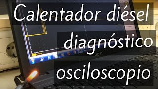 DIAGNOSIS de BUJIA DE INCANDESCENCIA 🔥  osciloscopio ➕ pinza amperimétrica [upl. by Nahseez]