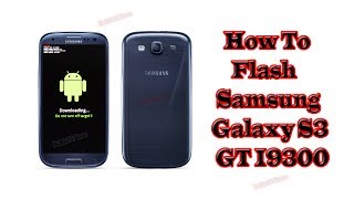 How To Flash Samsung Galaxy S3 GT I9300 [upl. by Fogarty]