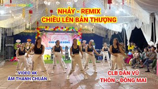 NHẢY  REMIX  CHIỀU LÊN BẢN THƯỢNG  CLB DÂN VŨ  THÔN ĐÔNG MAI  hoàng thiên hải [upl. by Sherar383]