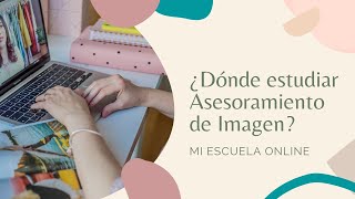 ¿Dónde estudiar Asesoramiento de Imagen  Te cuento TODO sobre mi Escuela Online [upl. by Eenet]