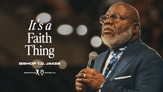 It’s a Faith Thing  Bishop TD Jakes [upl. by Assadah799]