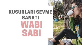 Kusurlara Övgü Nedir Bu Wabi Sabi [upl. by Im]