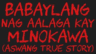 BABAYLANG NAG AALAGA KAY MINOKAWA Aswang True Story [upl. by Peyter768]