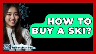 How To Buy A Ski  The Winter Sport Xpert [upl. by Harriott]