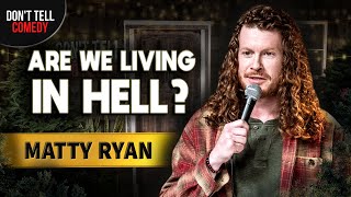 Are We Living in Hell  Matty Ryan  Stand Up Comedy [upl. by Ithsav695]