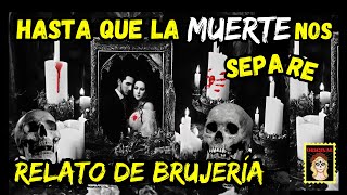 👉HASTA QUE LA MUERTE NOS SEPARE👰‍♀️💔RELATOS DE BRUJERÍA Viviendo con el miedo brujeria [upl. by Anida]