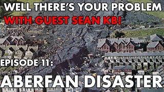 Well Theres Your Problem  Episode 11 Aberfan Disaster [upl. by Rehpatsirhc545]