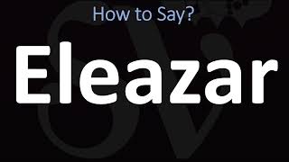 How to Pronounce Eleazar BIBLE [upl. by Arabelle]