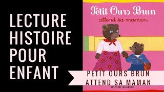 Petit ours Brun attend sa maman  Lecture pour enfant [upl. by Haye]