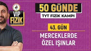 Merceklerde özel ışınlar konu anlatımı  43Gün 1Video  2024 TYT Fizik kampı [upl. by Tnahsin]