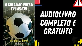 AUDIOLIVRO COMPLETO quotA bola não entra por acasoquot  Fernan Soriano [upl. by Celie]