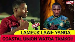 LAMECK LAWI KUTUA YANGA COASTAL UNION WATOA MSIMAMO WAO MKALI [upl. by Aimit186]