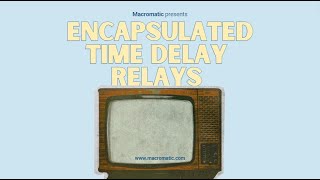 Macromatic TV Episode 5  Vol 1 Encapsulated Time Delay Relays [upl. by Geaghan]