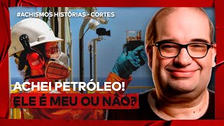 SE EU ENCONTRAR PETRÓLEO POSSO VENDER  CORTES ACHISMOS HISTÓRIA [upl. by Chevy732]