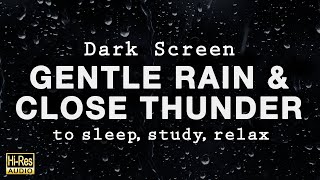 GENTLE RAIN and CLOSE THUNDER Sounds for Sleeping  Black Screen Rain to Fall Asleep [upl. by Wachtel]