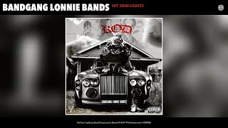 BandGang Lonnie Bands  Hit Dem Lights Audio [upl. by Nayar]