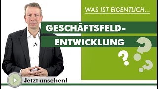 GESCHÄFTSFELDENTWICKLUNG  Was ist eigentlich [upl. by Melborn205]