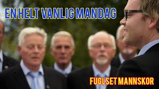 En helt vanlig mandag Fuglset Mannskor [upl. by Yeorgi]