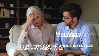 The Elements of an Undue Influence Claim that May Void a Will [upl. by Prochora644]