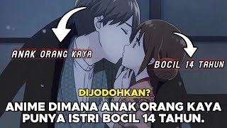 Anime Dimana Anak Orang Kaya Punya Istri Bocil 14 Tahun [upl. by Kraft]