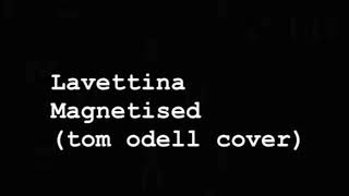 LaVettina  Magnetised  Tom Odell cover [upl. by Rudd]