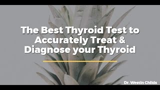 The Best Thyroid Test to Accurately Treat amp Diagnose your Thyroid [upl. by Nonnahsed]