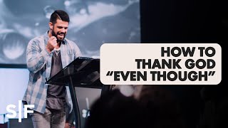 How To Thank God quotEven Thoughquot  Pastor Steven Furtick [upl. by Richara889]