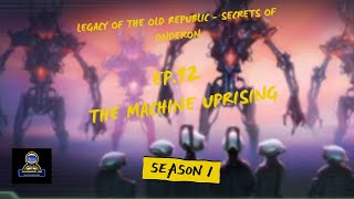 Legacy of the Old Republic Ep 12  The Machine Uprising Begins [upl. by Albric]