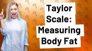 How does Taylor scale measure body fat [upl. by Attebasile646]