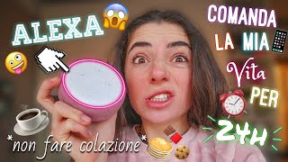 ALEXA COMANDA LA MIA VITA PER 24h😱 LO💋 DIVERTENTE😂 [upl. by Enyaw]