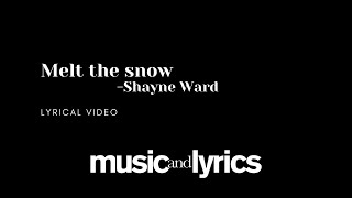 Melt the snow by Shayne Ward  Lyrics  Karaoke [upl. by Kruse414]