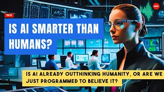 Is AI smarter than humans  Outthinking Humanity or Are We Just Programmed to Believe It [upl. by Kellen]