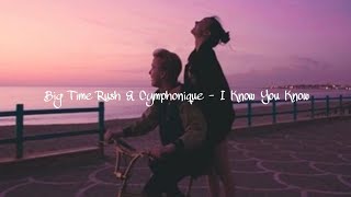 Big Time Rush amp Cymphonique  I Know You Know SLOWED [upl. by Htederem826]