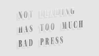 NOT READING HAS TOO MUCH BAD PRESS v2 [upl. by Raffo51]