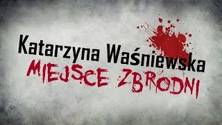 Miejsce Zbrodni Katarzyna Waśniewska [upl. by Ahsiyk]