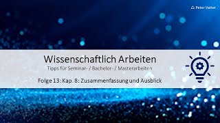 Wissenschaftliches Arbeiten  Folge 13 Kapitel 8 – Die Zusammenfassung und der Ausblick [upl. by Oly440]