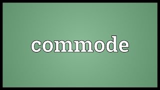 Commode Meaning [upl. by Erbua]