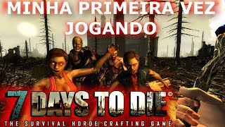 MINHA PRIMEIRA VEZ JOGANDO 7 DAYS TO DIE GAMEPLAY HD PC FRACO SEM PLACA DE VIDEO 2019 [upl. by Weil]